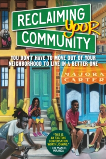 Reclaiming Your Community : You Dont Have to Move out of Your Neighborhood to Live in a Better One