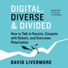 Digital, Diverse&Divided : How to Talk to Racists, Compete with Robots, and Overcome Polarization