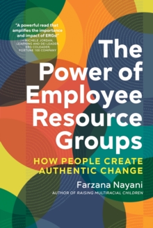 The Power of Employee Resource Groups : How People Create Authentic Change