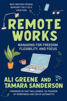 Remote Works : Managing for Freedom, Flexibility, and Focus