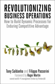 Revolutionizing Business Operations : How to Build Dynamic Processes for Enduring Competitive Advantage