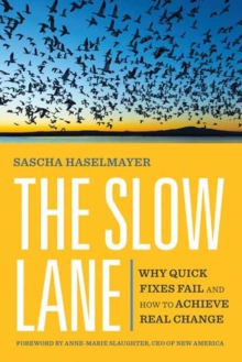 The Slow Lane : Why Quick Fixes Fail and How to Achieve Real Change