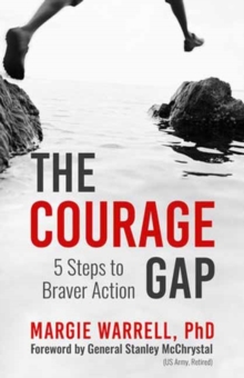 The Courage Gap : 5 Steps To Braver Action