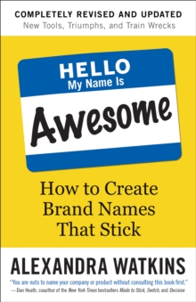 Hello, My Name Is Awesome : How to Create Brand Names That Stick