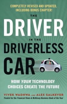 The Driver in the Driverless Car : How Your Technology Choices Create the Future