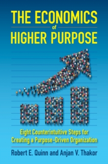 The Economics of Higher Purpose : Eight Counterintuitive Steps for Creating a Purpose-Driven Organization, Hardback Book The Economics of Higher Purpose : Eight Counterintuitive Steps for Creating a Purpose-Driven Organization, Hardback Book