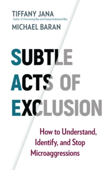 Subtle Acts of Exclusion : How to Understand, Identify, and Stop Microaggressions, Paperback / softback Book Subtle Acts of Exclusion : How to Understand, Identify, and Stop Microaggressions, Paperback / softback Book