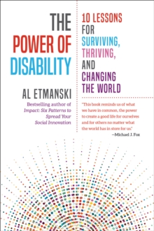 The Power of Disability : 10 Lessons for Surviving, Thriving, and Changing the World