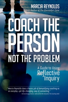 Coach's Guide To Reflective Inquiry : Seven Essential Practices For Breakthrough Coaching