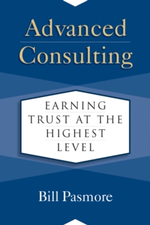 Advanced Consulting : Earning Trust at the Highest Level, Hardback Book Advanced Consulting : Earning Trust at the Highest Level, Hardback Book