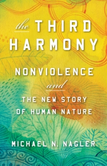 The Third Harmony : Nonviolence And The New Story Of Human Nature