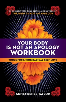 Your Body Is Not an Apology Workbook : Tools for Living Radical Self-Love