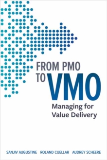 From PMO to VMO : Managing for Value Delivery