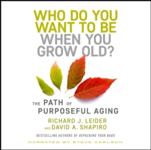 Who Do You Want to Be When You Grow Old? : The Path of Purposeful Aging