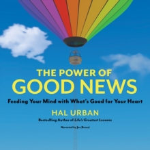 The Power of Good News : Feeding Your Mind with What's Good for Your Heart