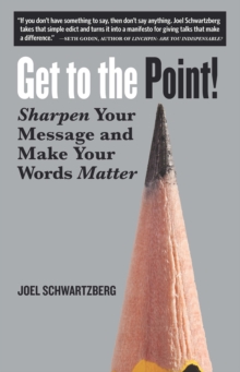 Get to the Point! : Sharpen Your Message and Make Your Words Matter