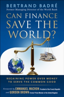 Can Finance Save the World? : Regaining Power over Money to Serve the Common Good