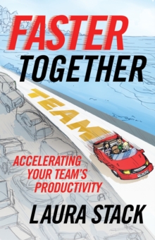 Faster Together : Accelerating Your Team's Productivity, Paperback Book Faster Together : Accelerating Your Team's Productivity, Paperback Book