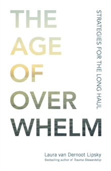 The Age of Overwhelm : Strategies for the Long Haul