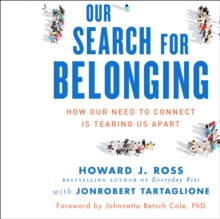 Our Search for Belonging : How Our Need to Connect Is Tearing Us Apart