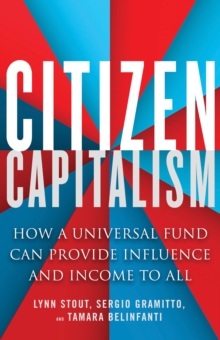 Citizen Capitalism : How a Universal Fund Can Provide Influence and Income to All