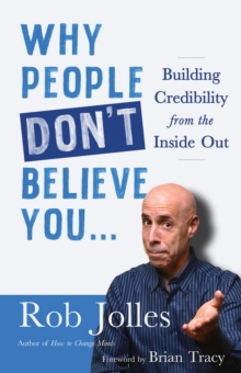 Why People Don't Believe You... : Building Credibility from the Inside Out, Paperback / softback Book Why People Don't Believe You... : Building Credibility from the Inside Out, Paperback / softback Book