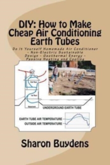 DIY : How to Make Cheap Air Conditioning Earth Tubes: Do It Yourself Homemade Air Conditioner - Non-Electric Sustainable Design - Geothermal Energy - Passive Heating and Cooling