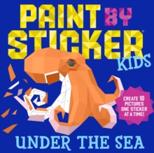 Paint By Sticker Kids: Under The Sea : Create 10 Pictures One Sticker At A Time!