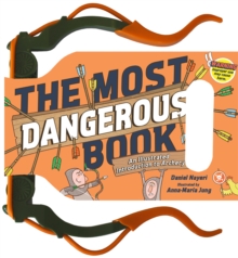 The Most Dangerous Book: Archery : An Illustrated Introduction to Archery, Hardback Book The Most Dangerous Book: Archery : An Illustrated Introduction to Archery, Hardback Book