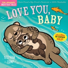 Indestructibles: Love You, Baby : Chew Proof Rip Proof Nontoxic 100% Washable (Book For Babies, Newborn Books, Safe To Chew)