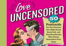 Love Uncensored : 50 Postcards for Your Partner, One-Night Stand, Booty Call and That Sexy Barista Who Always Remembers Your Name, Paperback Book Love Uncensored : 50 Postcards for Your Partner, One-Night Stand, Booty Call and That Sexy Barista Who Always Remembers Your Name, Paperback Book