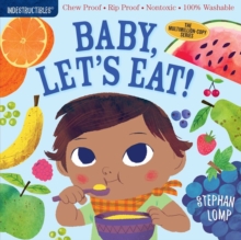 Indestructibles: Baby, Let's Eat! : Chew Proof Rip Proof Nontoxic 100% Washable (Book For Babies, Newborn Books, Safe To Chew)