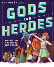 Gods and Heroes : Mythology Around the World, Hardback Book Gods and Heroes : Mythology Around the World, Hardback Book