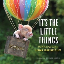 It's the Little Things : The Pocket Pigs' Guide to Living Your Best Life, Hardback Book It's the Little Things : The Pocket Pigs' Guide to Living Your Best Life, Hardback Book
