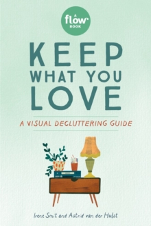 Keep What You Love : A Visual Decluttering Guide