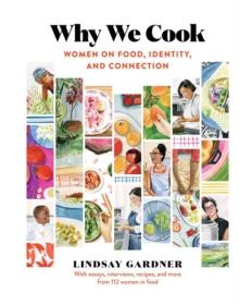 Why We Cook : Women on Food, Identity, and Connection