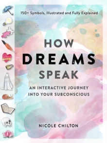 How Dreams Speak : An Interactive Journey into Your Subconscious (150+ Symbols, Illustrated and Fully Explained)