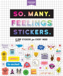 So. Many. Feelings Stickers. : 2,700 Stickers for Every Mood