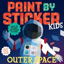 Paint By Sticker Kids: Outer Space : Create 10 Pictures One Sticker At A Time! Includes Glow-in-the-Dark Stickers