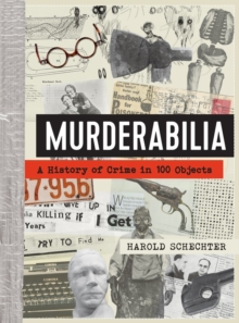 Murderabilia : A History of Crime in 100 Objects