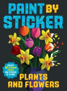 Paint by Sticker: Plants and Flowers : Create 12 Stunning Images One Sticker at a Time!