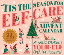 'Tis the Season for Elf-Care Advent Calendar : 24 Ways to Celebrate Your-Elf Over the Holidays