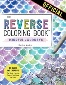 Workman Publishing The Reverse Coloring Book, Mindful Journeys , Be Calm And Creative, The Book Has The Colors, You Draw The Lines