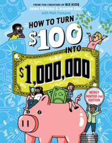 How to Turn $100 into $1,000,000 (Revised Edition) : Newly Minted 2nd Edition