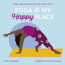 Yoga Is My Happy Place Wall Calendar 2025 : Poses and Inspiration for Every Yogi