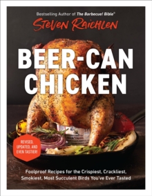 Beer-Can Chicken (Revised Edition) : Foolproof Recipes for the Crispiest, Crackliest, Smokiest, Most Succulent Birds Youve Ever Tasted (Revised)