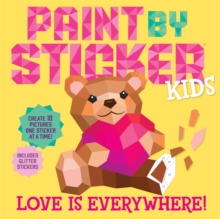 Workman Publishing Paint By Sticker Kids, Love Is Everywhere! , Create 10 Pictures One Sticker At A Time! Includes Glitter Stickers