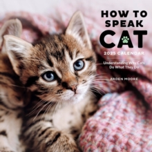 How to Speak Cat Wall Calendar 2025 : Understanding Why Cats Do What They Do