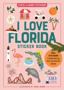 I Love Florida Sticker Book : 350+ Stickers Celebrating the Sunshine State