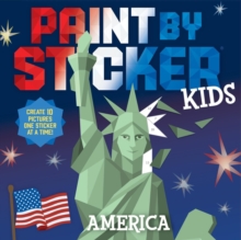 Paint by Sticker Kids: America : Create 10 Pictures One Sticker at a Time!
